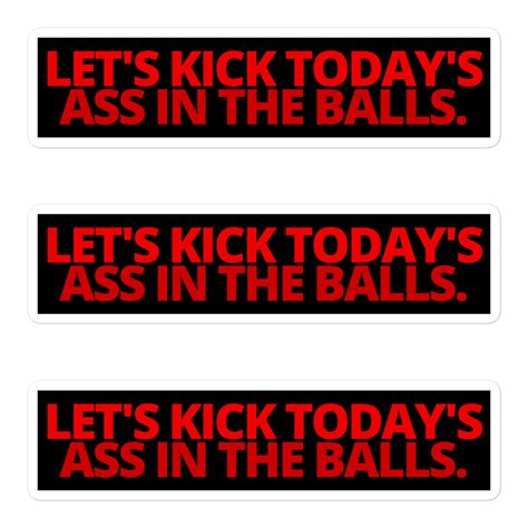 Let S Kick Today S Ass In The Balls Red Letters Sticker Pack PYGear