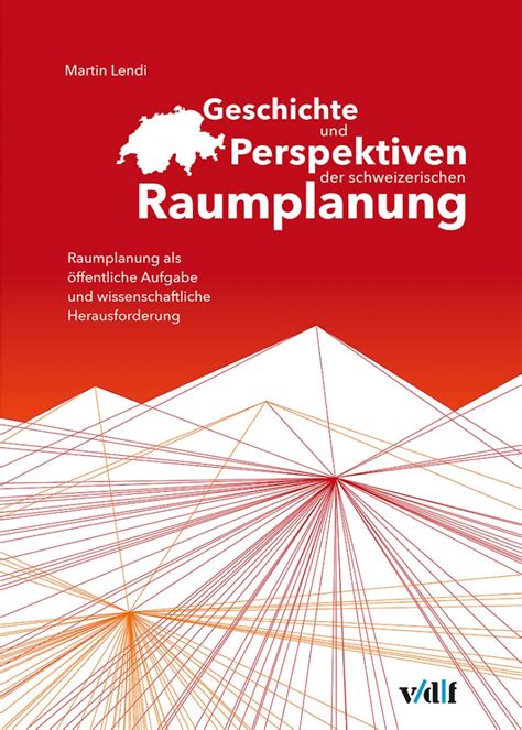 Geschichte Und Perspektiven Der Schweizerischen Raumplanung