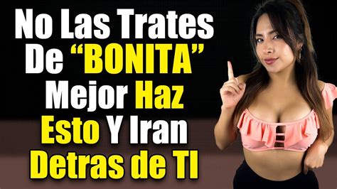 No Le Digas Bonita Mejor Haz Esto Y Convi Rtete En Su Debilidad