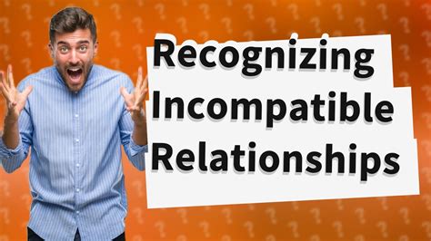 How Can I Recognize The Signs Of An Incompatible Relationship Youtube