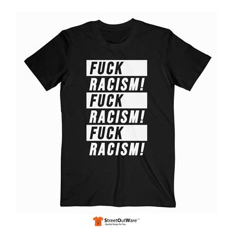 Fuck Racism T Shirt Friendly Prices Streetoutware