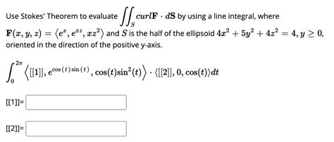 Solved Use Stokes Theorem To Evaluate ScurlFdS By Using A Chegg