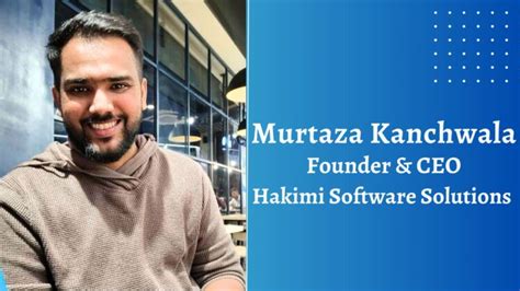 murtaza kanchwala  pioneering software implementation  hakimi