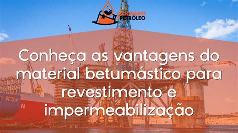 Conheça as vantagens do material betumástico para revestimento e