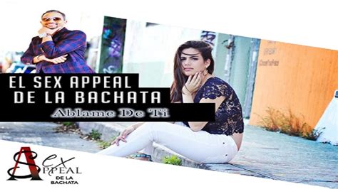 El Sex Appeal De La Bachata Hablame De Ti New YouTube