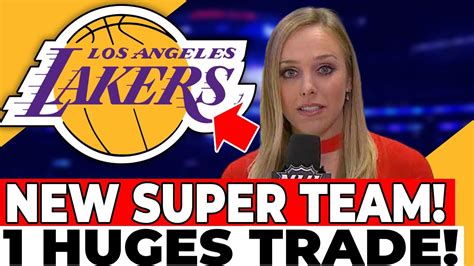 Confirmed Now Lakers Making Big Deal Lakers Confirm Super Team Los