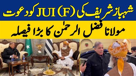 Shehbaz Sharif Invites Jui F For Alliance Maulana Fazl Ur Rehman S