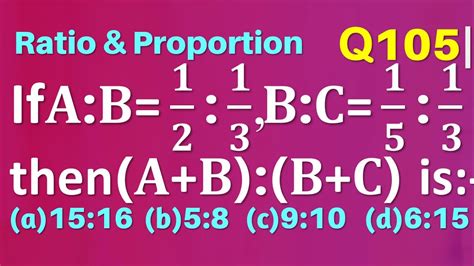 Q105 If A B 1 2 1 3 B C 1 5 1 3 Then A B B C Is Equal To Ratio And Proportion Youtube