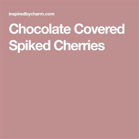 Chocolate Covered Spiked Cherries Recipe Chocolate Covered