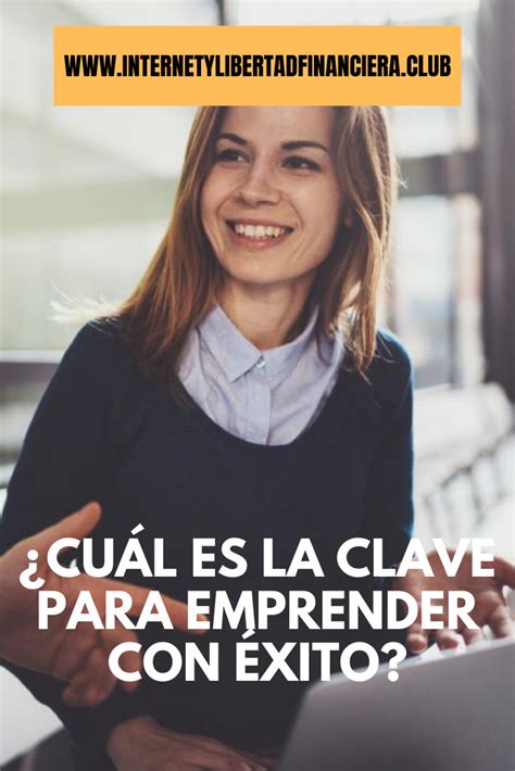 ¿cuál Es La Clave Para Emprender Con Éxito 10 Consejos Top