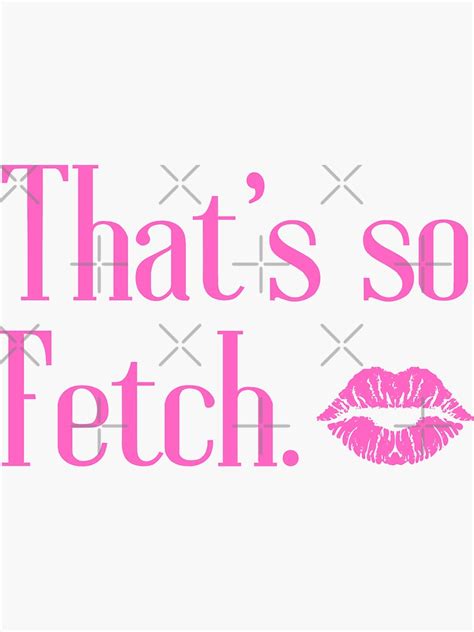 Thats So Fetch Funny Movie Meme Mean Girls Sticker For Sale By