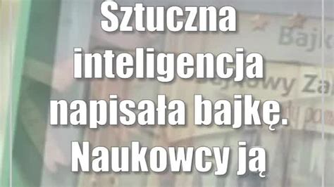 Sztuczna inteligencja napisała bajkę Naukowcy ją przeczytali CDA