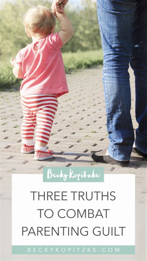 Three Truths To Combat Parenting Guilt Becky Kopitzke