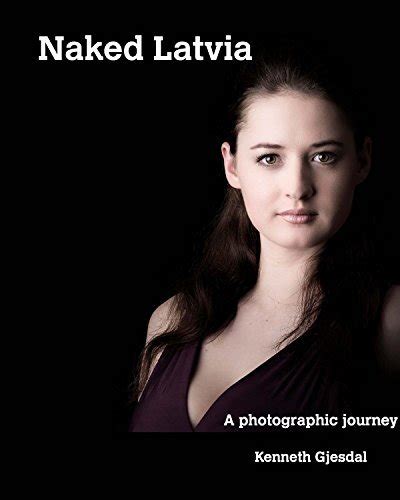 Naked Latvia A Photographic Journey By Kenneth Gjesdal Goodreads