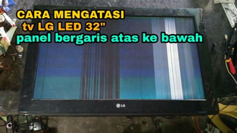 Cara Memperbaiki Tv Lcd Gambar Bergaris Garis Atas Ke Bawah Youtube