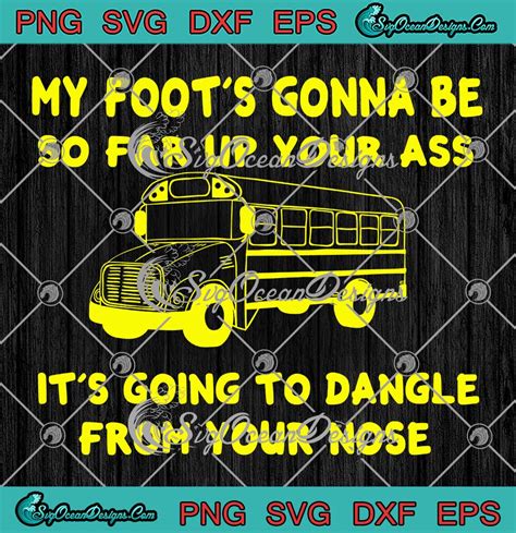 My Foot S Gonna Be So Far Up Your Ass SVG Angry Bus Driver Retro SVG PNG EPS DXF PDF Cricut File