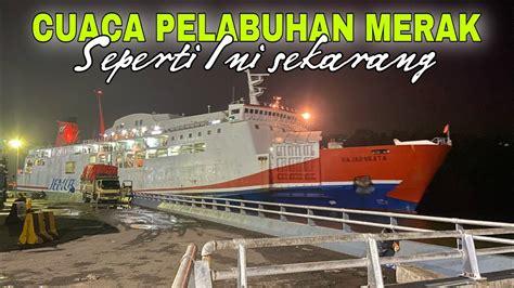 Live Info Cuaca Pelabuhan Merak Hari Ini Youtube