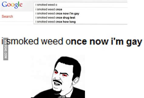 Smoke Weed Once Now I M Gay WTF GAG