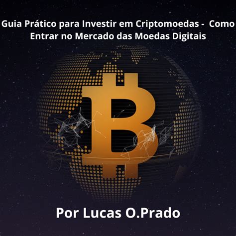 Guia Prático para Investir em Criptomoedas Como Entrar no Mercado das