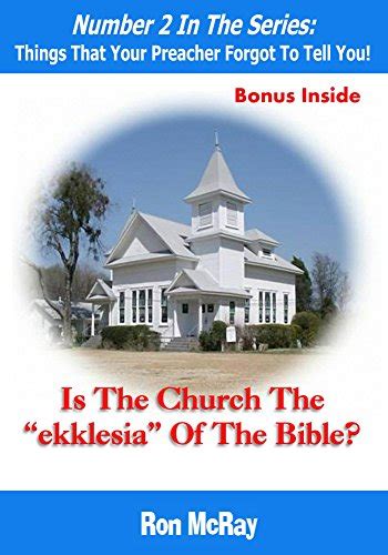 Is The Church The Ekklesia Of The Bible Things That Your Preacher