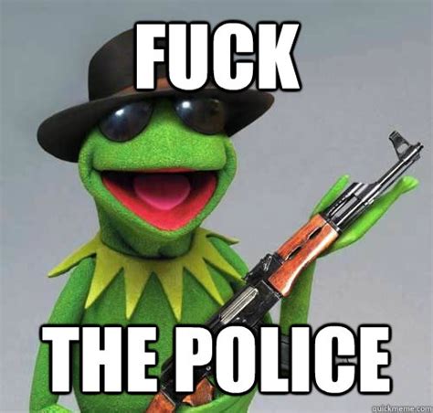 Fuck The Police Badass Kermit Quickmeme