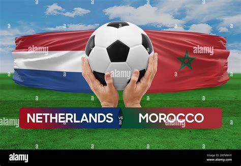 Netherlands Vs Morocco National Teams Soccer Football Match Competition