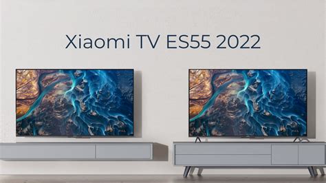 Xiaomi TV ES55 2022: Upgraded TV Technology - xiaomiui
