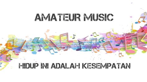 Amateur Music Hidup Ini Adalah Kesempatan Youtube