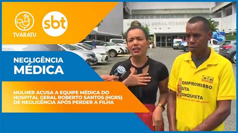 Mulher Acusa Equipe M Dica Do Hospital Geral Roberto Santos Hgrs De