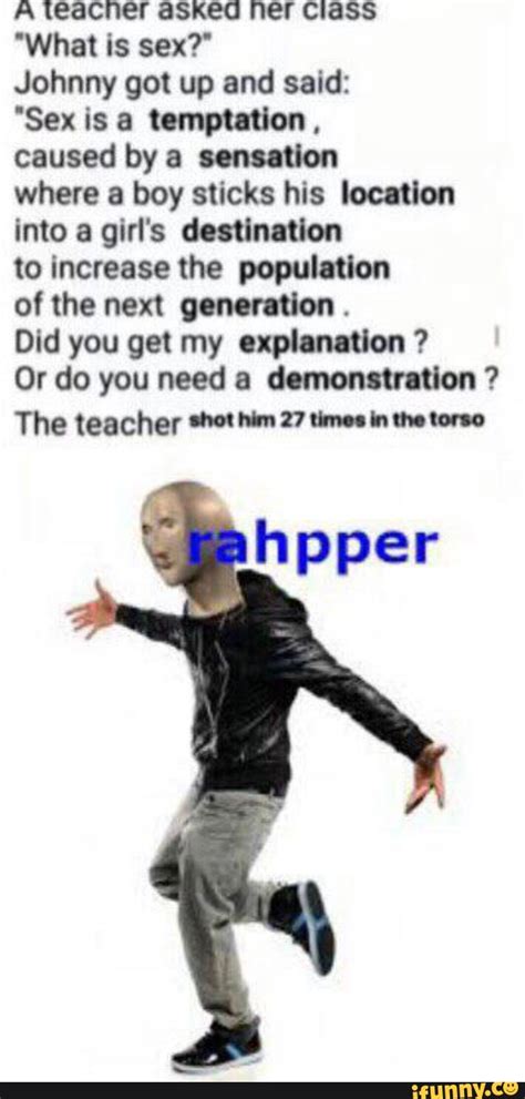 A Teacner Asked Her Class What Is Sex Johnny Got Up And Said Sex Is A Temptation Caused