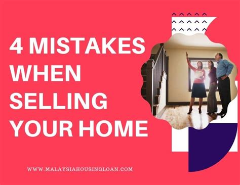 4 Mistakes When Selling Your Home Malaysia Housing Loan