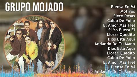 Grupo Mojado Mix Grandes Exitos Piensa En M Motivos Siete