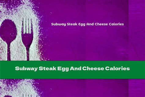 Subway Steak Egg And Cheese Calories - This Nutrition