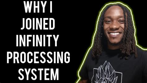 The Reason I Joined Infinity Processing System Youtube
