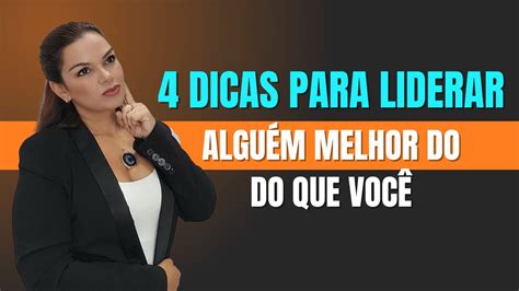 Dicas Para Liderar Algu M Melhor Do Que Voc Youtube