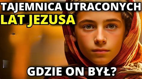 Tajemnica utraconych lat Jezusa gdzie był YouTube