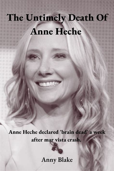 The Untimely Death Of Anne Heche : Anne Heche declared brain dead a