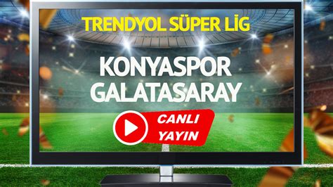 Canli Yayin Konyaspor Galatasaray Bein Sports Ifresiz Izle