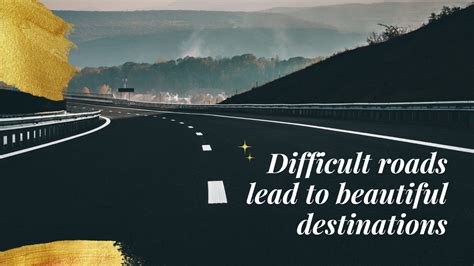 Difficult Roads Lead To Beautiful Destinations HD Motivational ...