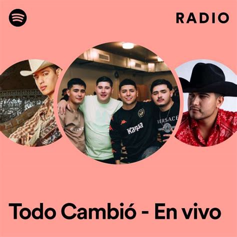 Todo Cambió En vivo Radio playlist by Spotify Spotify