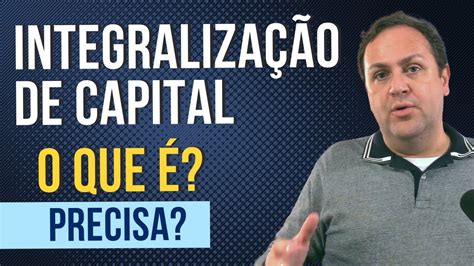 Capital Integralizado O Que É - O QUE É INTEGRALIZAÇÃO DE CAPITAL SOCIAL DA EMPRESA? É OBRIGATÓRIO ...