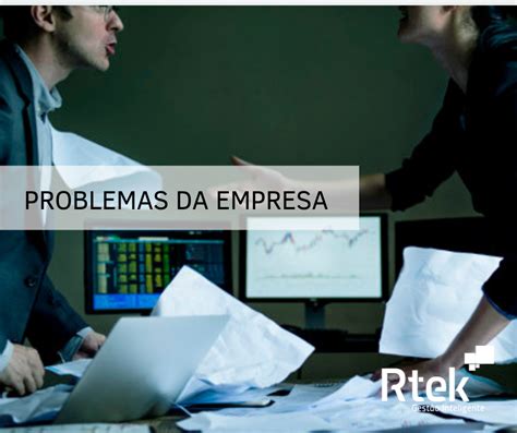 Problemas da empresa Saiba os mais comuns Rtek Gestão Inteligente