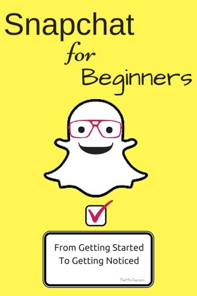 Snapchat For Beginners From Getting Started To Getting Noticed