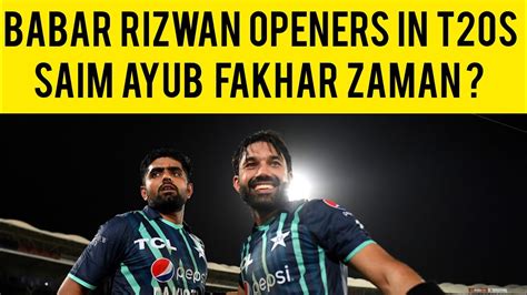 Babar Rizwan Openers In T20 Saim Ayub Fakhar Zaman T20 World Cup