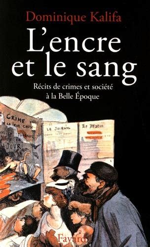 L encre et le sang les récits de crimes et société à la belle epoque