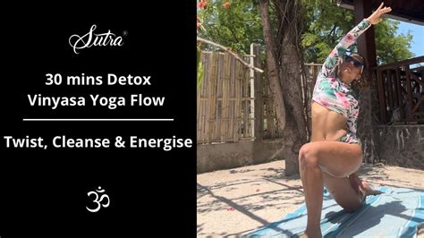 30 Mins Detox Vinyasa Yoga Flow I Twist Cleanse And Energize Youtube