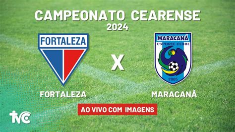 Assista Ao Vivo Campeonato Cearense 2024 FORTALEZA x MARACANÃ 17