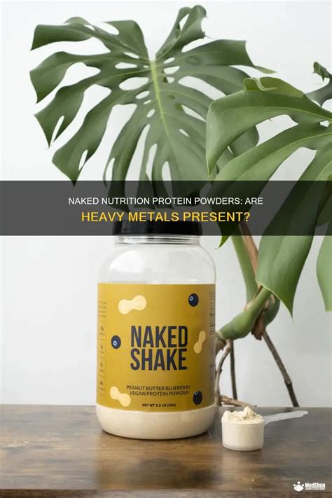 Naked Nutrition Protein Powders Are Heavy Metals Present MedShun
