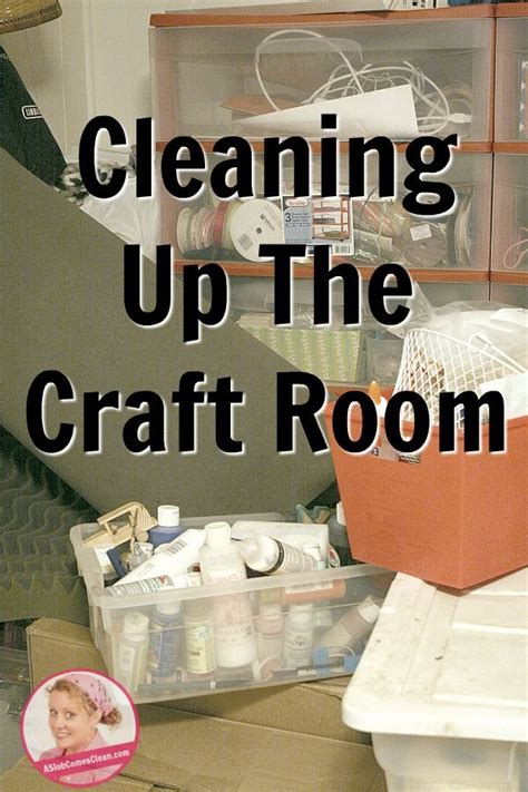 Cleaning Up The Craft Room A Reader S Story Dana K White A Slob