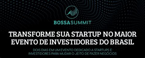 Bossa Summit Atrai Investidores Para Startups Brasileiras ABRAMARK